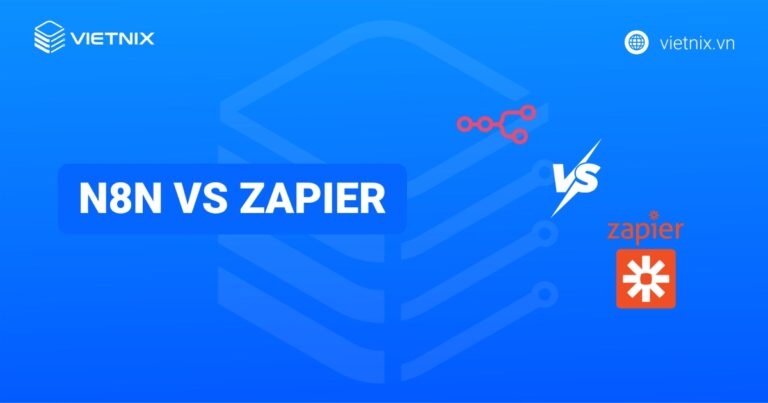 So sánh sự khác nhau giữa n8n vs Zapier: Nên chọn cái nào?