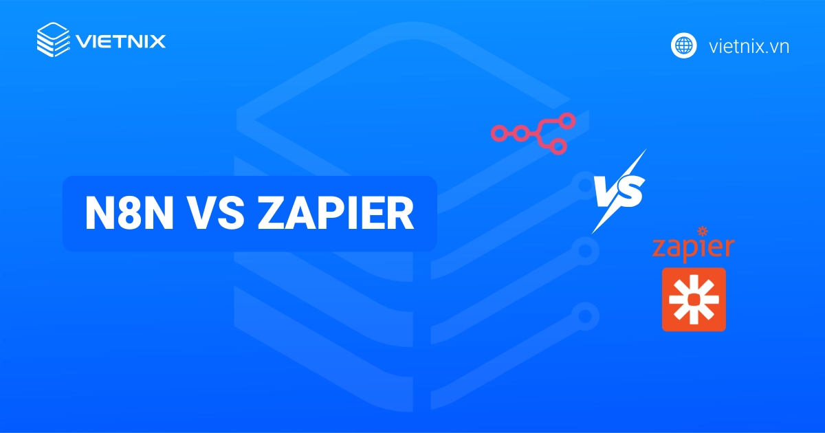 So sánh sự khác nhau giữa n8n vs Zapier: Nên chọn cái nào?