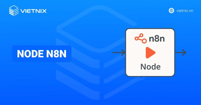 Node n8n là gì? Các loại node phổ biến và cách hoạt động