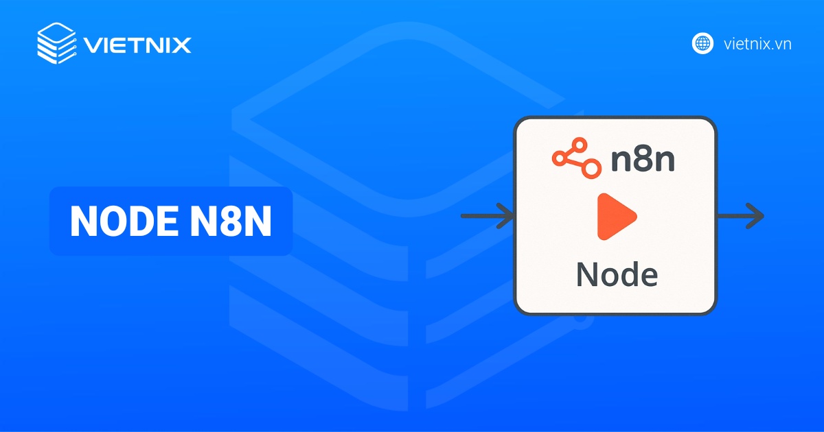 Node n8n là gì? Các loại node phổ biến và cách hoạt động