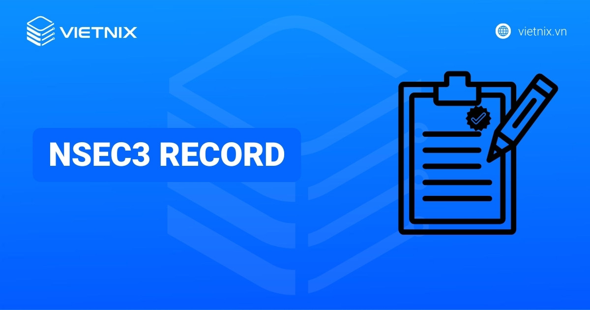 NSEC3 record là gì? Hướng dẫn cấu hình và quản lý NSEC3 record chi tiết
