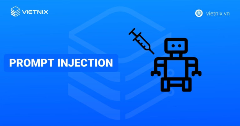 Prompt Injection là gì? Cách thức hoạt động và các loại tấn công