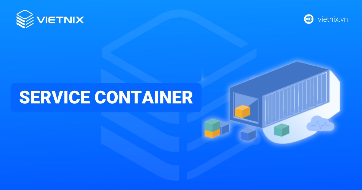 Service Container là gì? Tìm hiều về vai trò của Service Container trong Laravel Framework