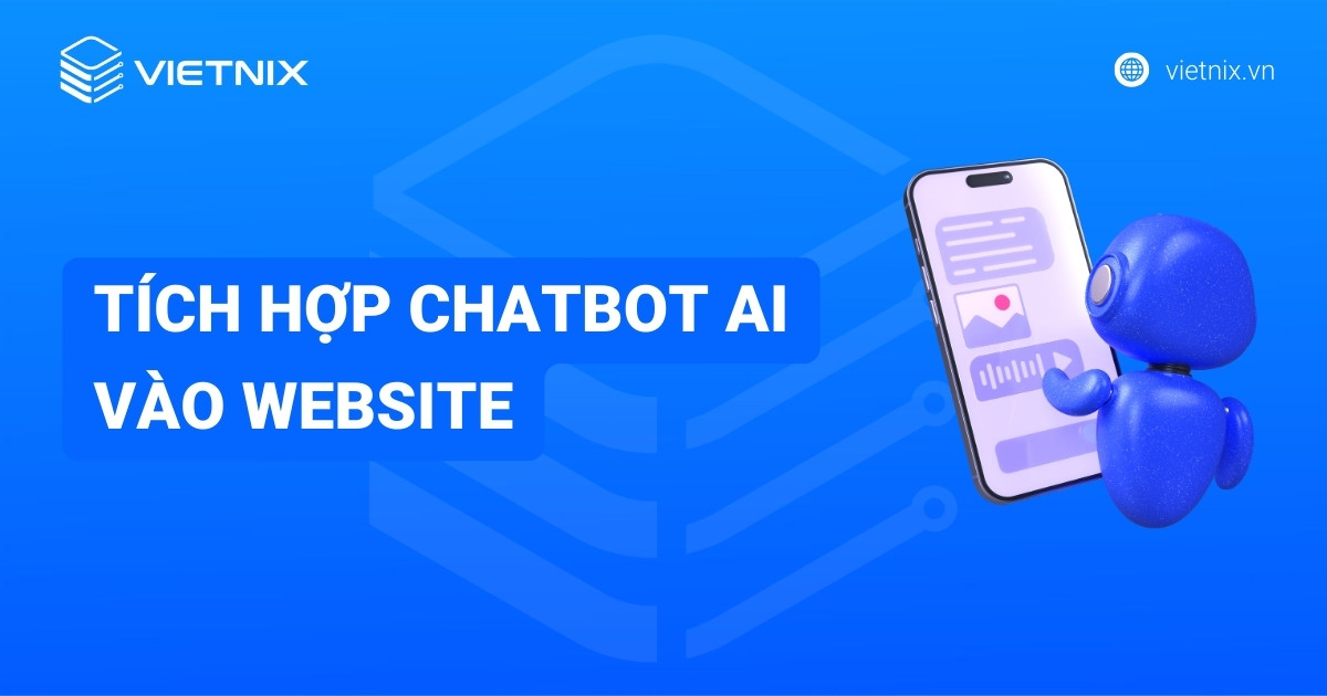 Hướng dẫn tích hợp Chatbot AI vào website dễ dàng và miễn phí