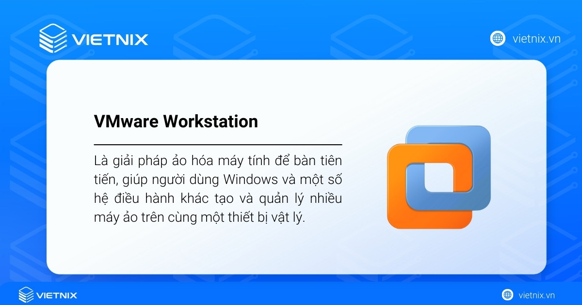VMware Workstation là giải pháp ảo hóa máy tính để bàn tiên tiến