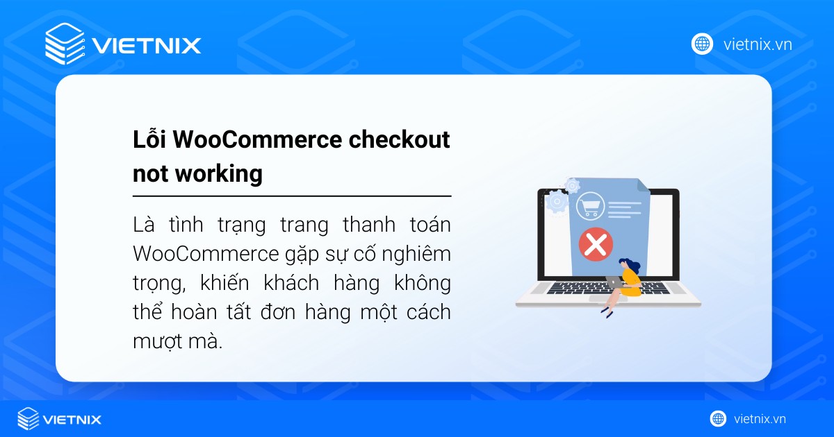 Lỗi WooCommerce checkout not working là tình trạng trang thanh toán WooCommerce gặp sự cố nghiêm trọng