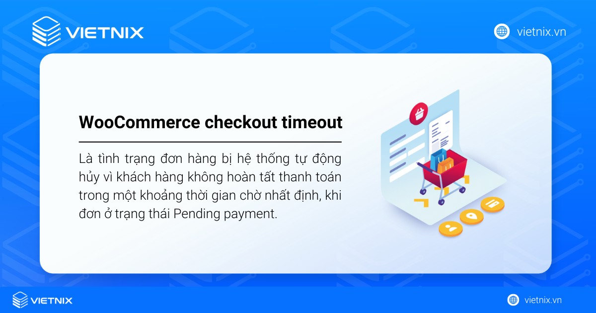 WooCommerce checkout timeout là tình trạng đơn hàng bị hệ thống tự động hủy vì khách hàng không hoàn tất thanh toán