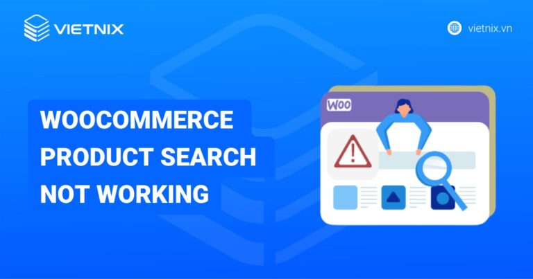 Hướng dẫn khắc phục lỗi WooCommerce product search not working hiệu quả