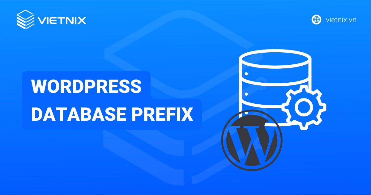Hướng dẫn 3 cách thay đổi WordPress database prefix chi tiết