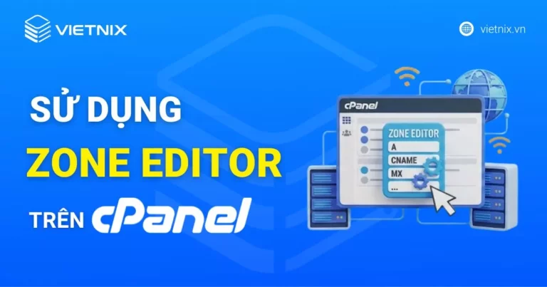 Zone Editor cPanel cho phép chỉnh sửa, quản lý DNS trực tiếp trên cPanel