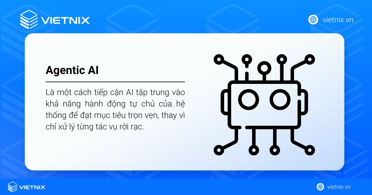 Agentic AI là cách tiếp cận AI cho phép hệ thống tự chủ điều phối hành động để đạt mục tiêu toàn diện