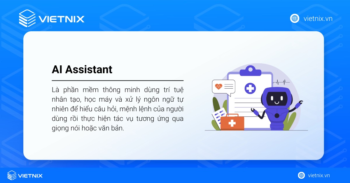 AI Assistant là phần mềm thông minh dùng trí tuệ nhân tạo, học máy để hiểu câu hỏi của người dùng