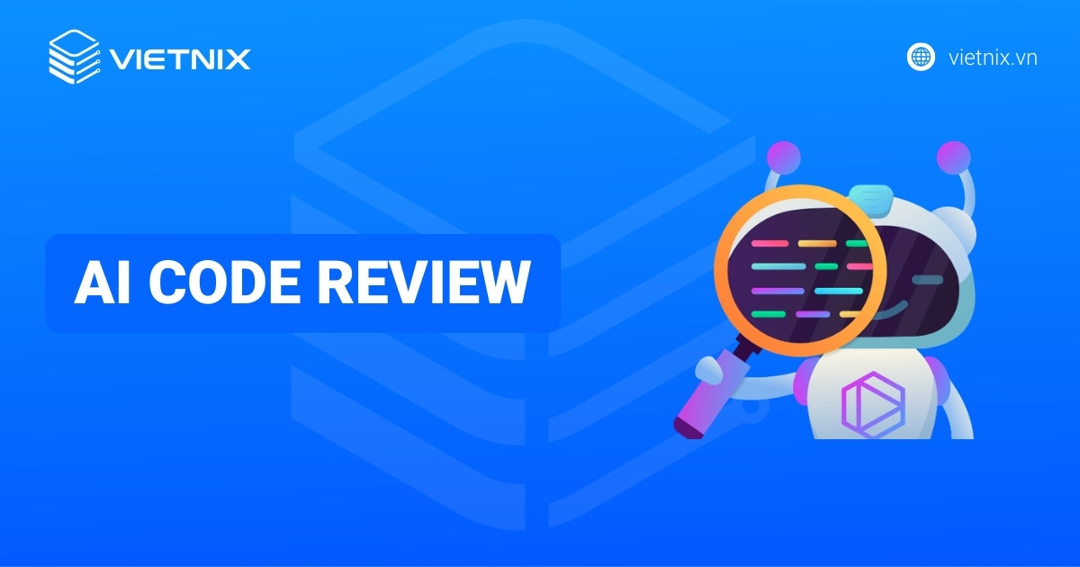 AI Code Review là gì? Top 10 AI Code Review mã nguồn mở tốt nhất 2026