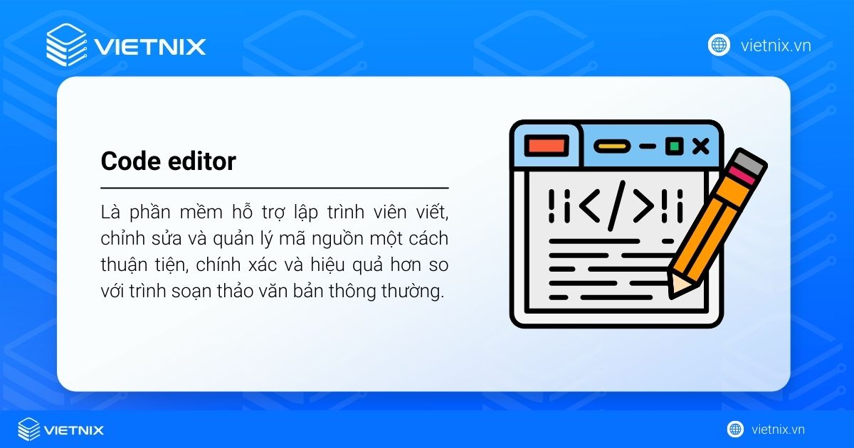Code editor là phần mềm giúp lập trình viên viết và quản lý mã nguồn dễ dàng