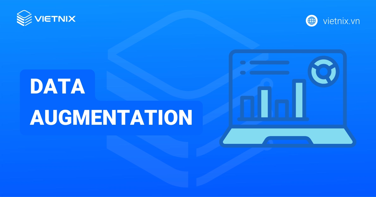 Data Augmentation là gì? Các loại kỹ thuật Data Augmentation phổ biến hiện nay