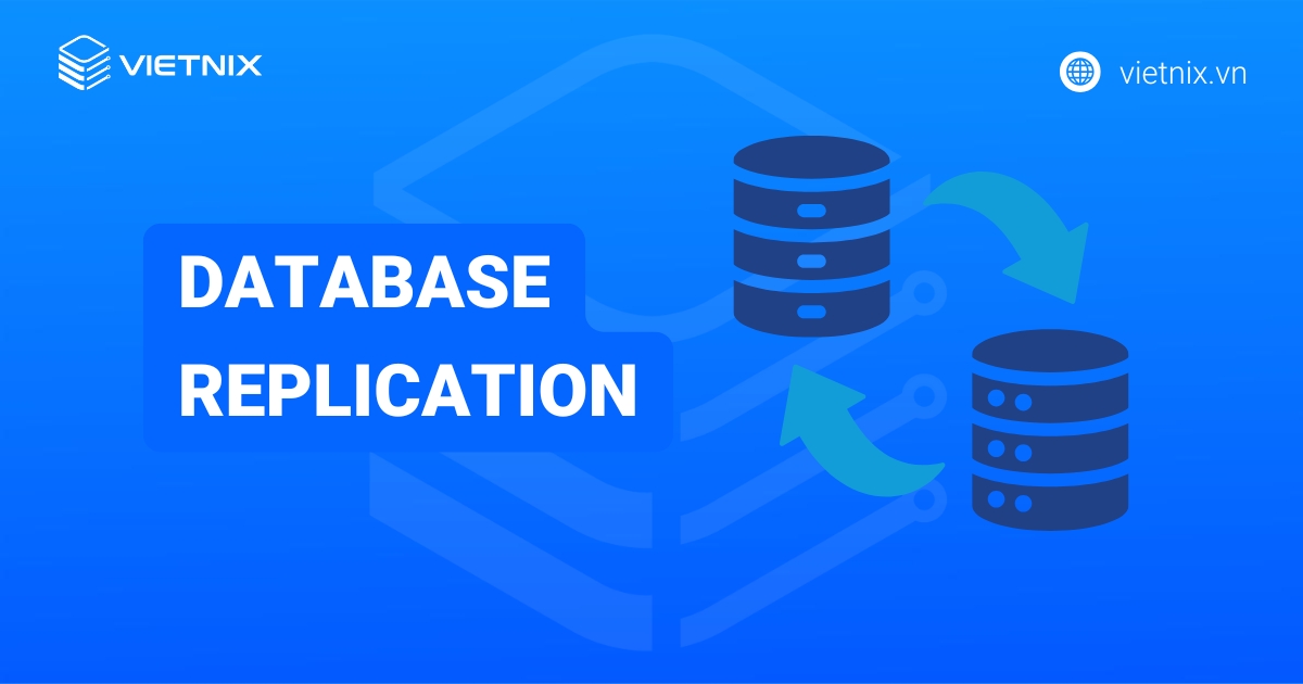 Database Replication là gì? Các loại Database phổ biến hiện nay