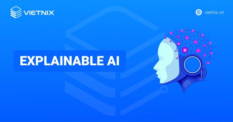 Explainable AI là gì? Tổng quan về trí tuệ nhân tạo có thể giải thích (XAI)