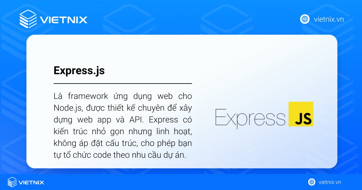 Express.js (thường gọi tắt là Express) là framework ứng dụng web cho Node.js
