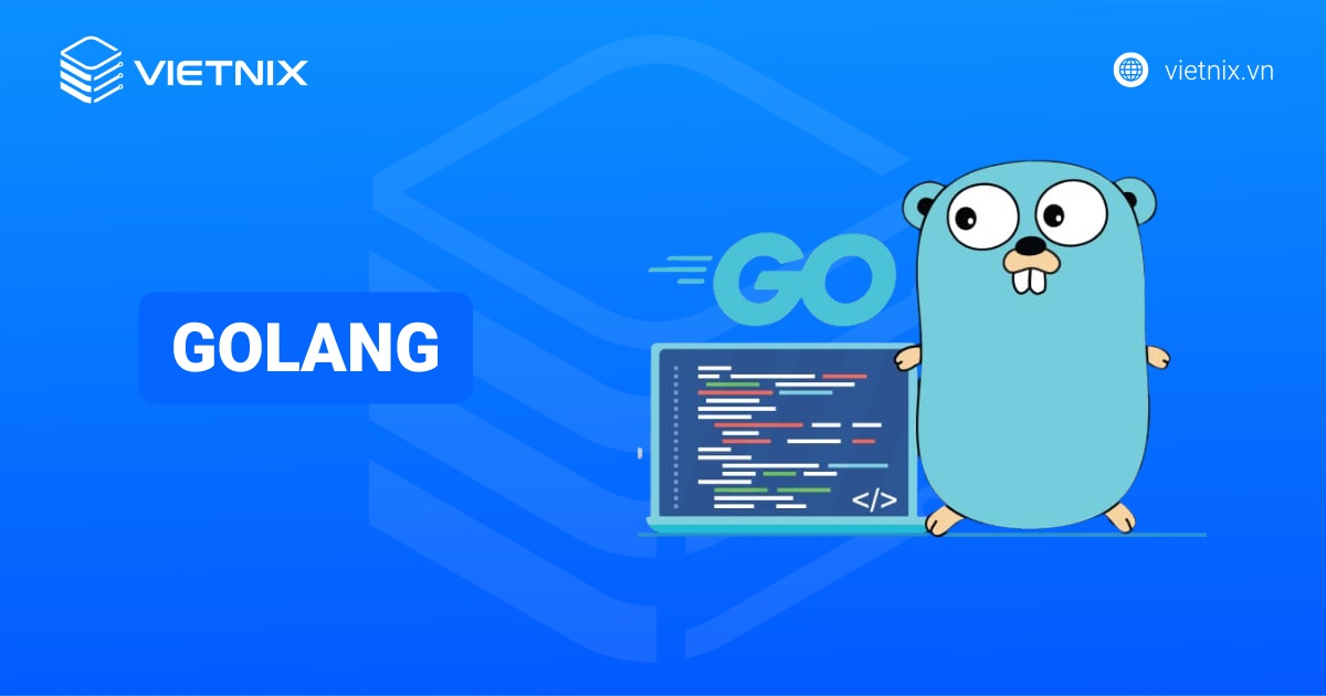 Golang là gì? Tại sao nên sử dụng nên sử dụng ngôn ngữ Go