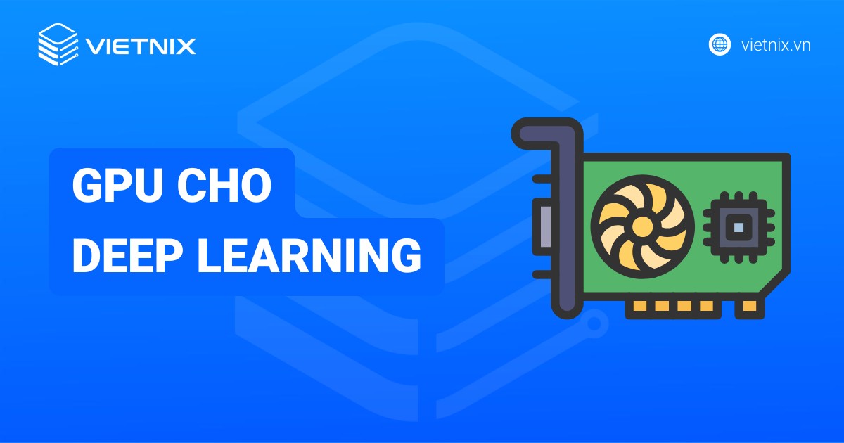 Top 5 GPU cho Deep Learning, AI và Machine Learning tốt nhất [year]