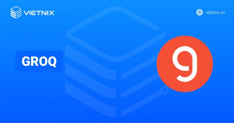 Groq là gì? Công nghệ cốt lõi và kiến trúc của Groq