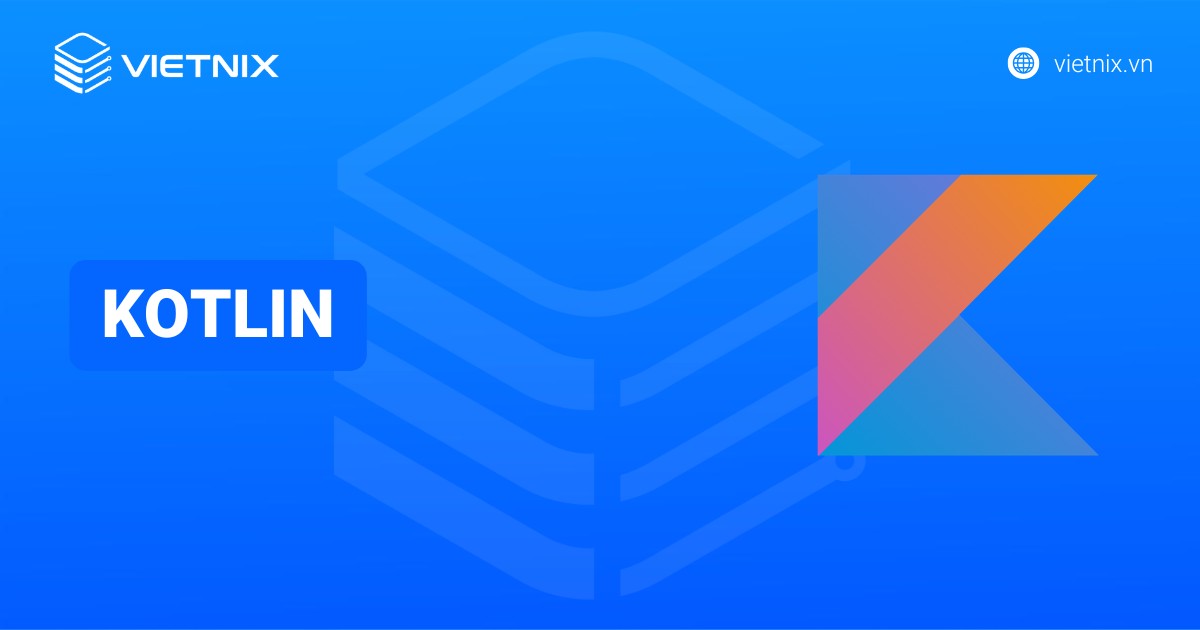 Kotlin là gì? Ưu nhược điểm và cú pháp cơ bản của Kotlin