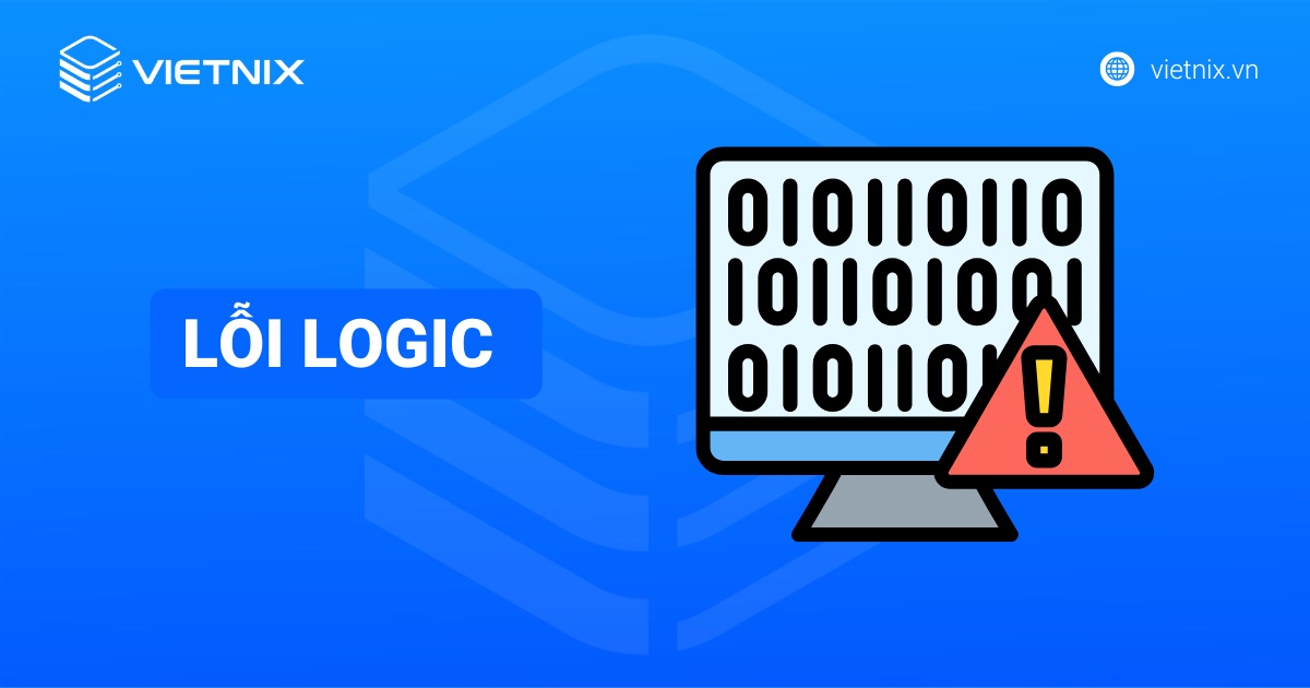 Lỗi logic là gì? Nguyên nhân và cách khắc phục logic error ngay từ ban đầu