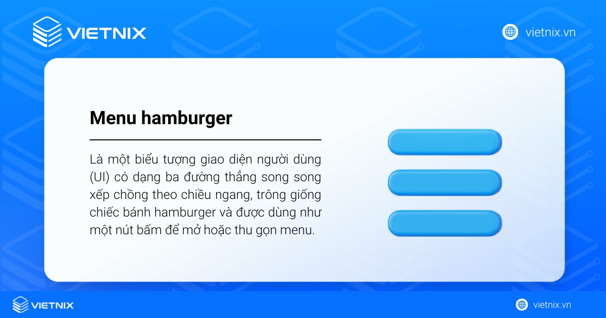 Menu hamburger (hay hamburger icon) là một biểu tượng giao diện người dùng (UI) có dạng ba đường thẳng song song xếp chồng