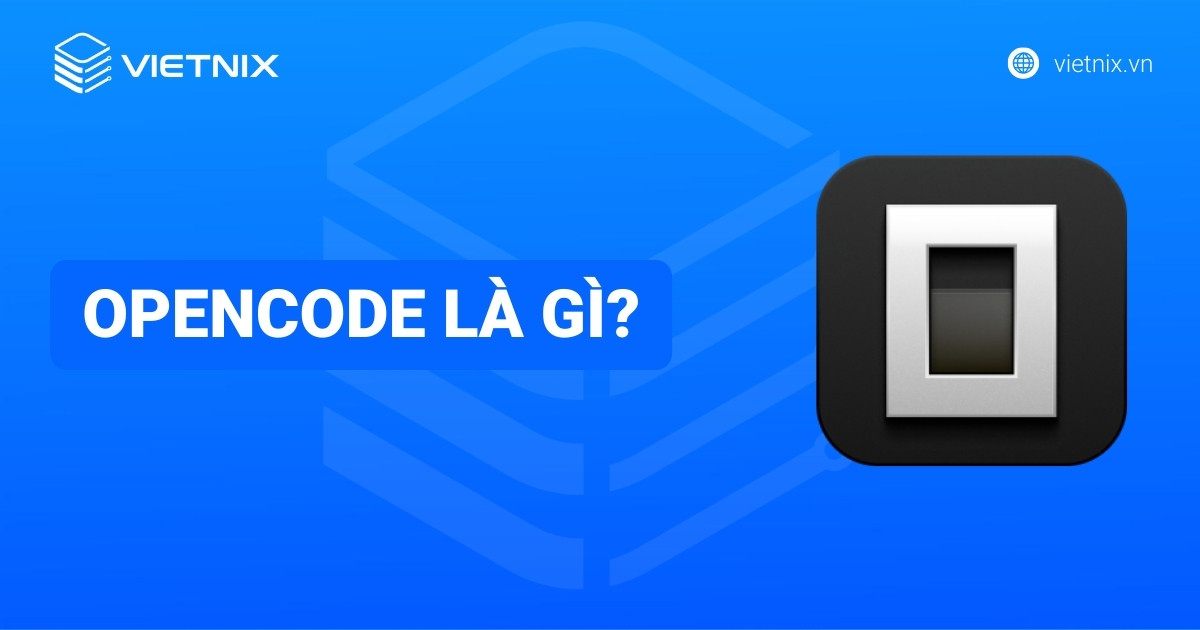 OpenCode là gì? Cách thức hoạt động và cài đặt OpenCode