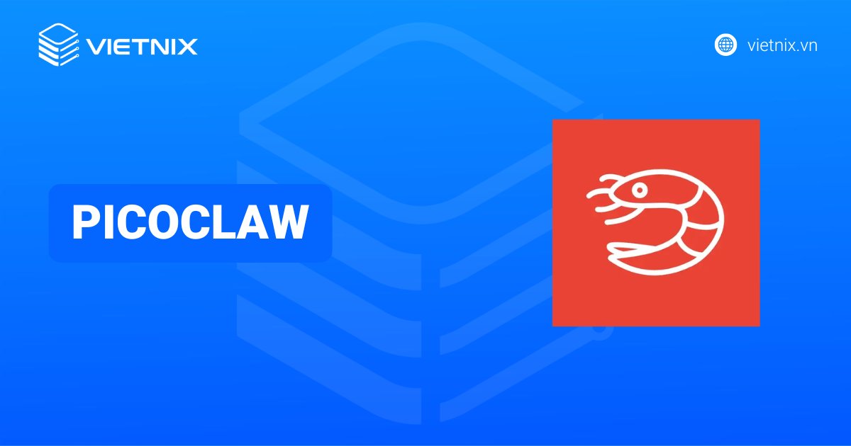 PicoClaw là gì? Đặc điểm nổi bật và cách cài đặt chi tiết cho người mới