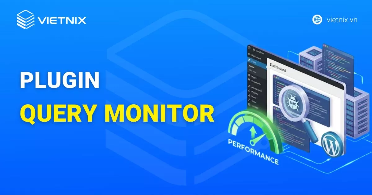 Plugin Query Monitor chuyên dùng để debug và theo dõi hiệu suất dành cho WordPress