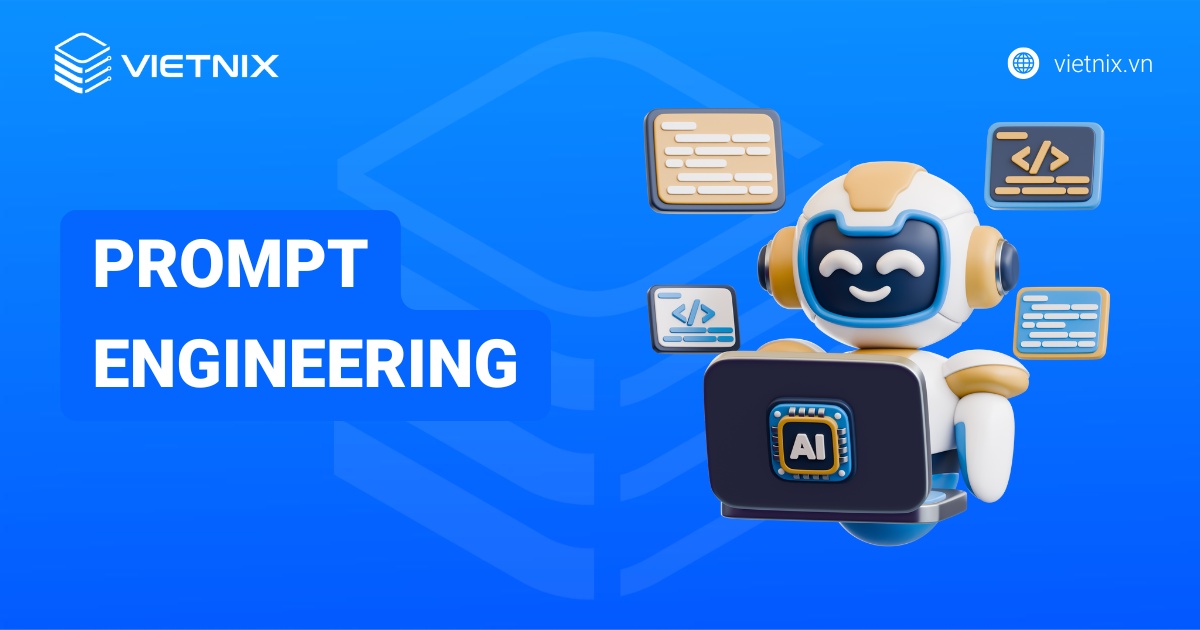 Prompt Engineering là gì? Tầm quan trong và cách thức hoạt động của Prompt Engineering