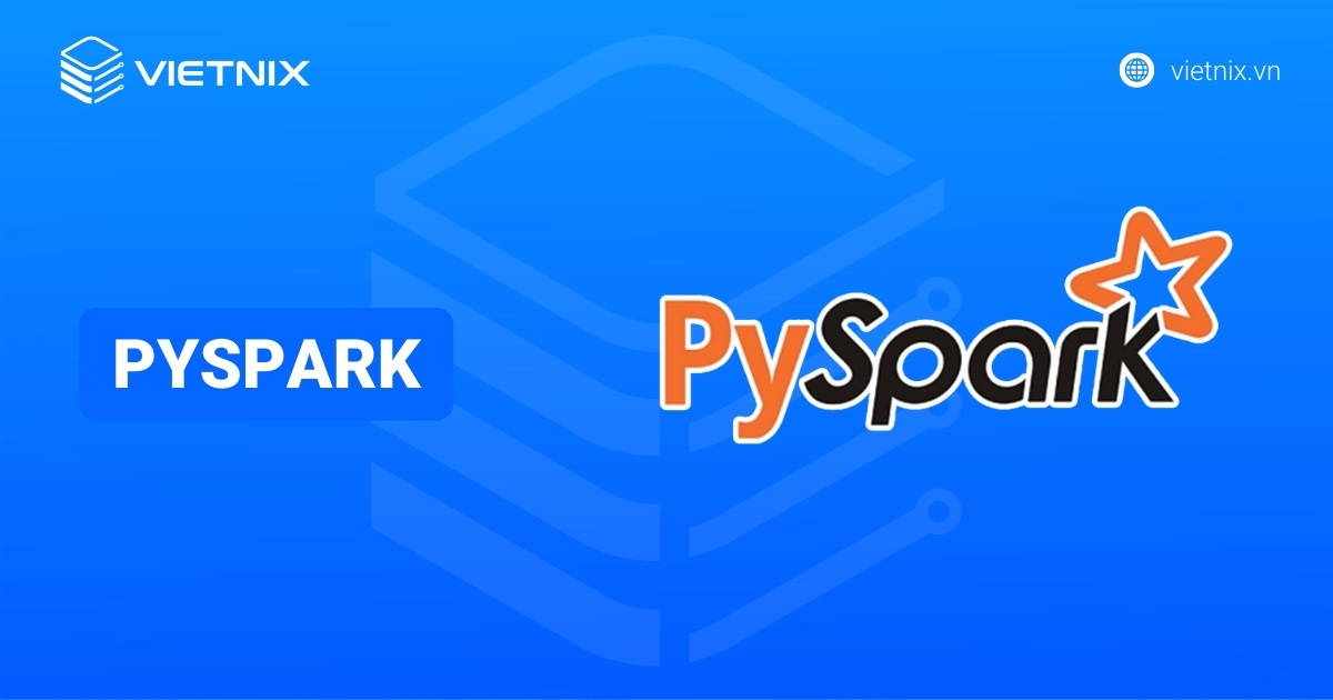 PySpark là gì? Đặc điểm và các tính năng chính của PySpark