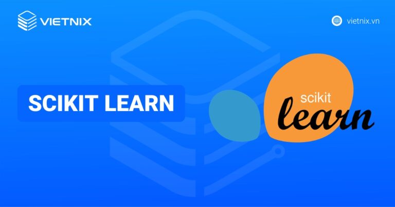 Scikit-learn là gì? Nguyên lý hoạt động và các thuật toán trong scikit-learn