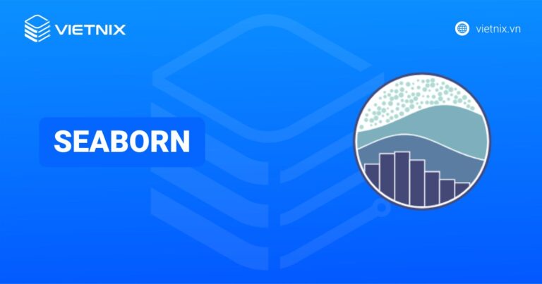Seaborn là gì? Các nhóm hàm chính và cách cài đặt chi tiết