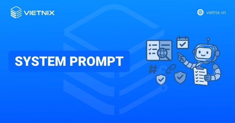 System Prompt là gì? Ưu nhược điểm và cách sử dụng hiệu quả
