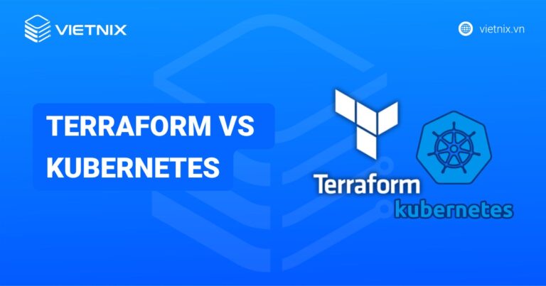 Terraform vs Kubernetes: So sánh sự khác biệt và cách kết hợp để tối ưu cho hạ tầng ứng dụng