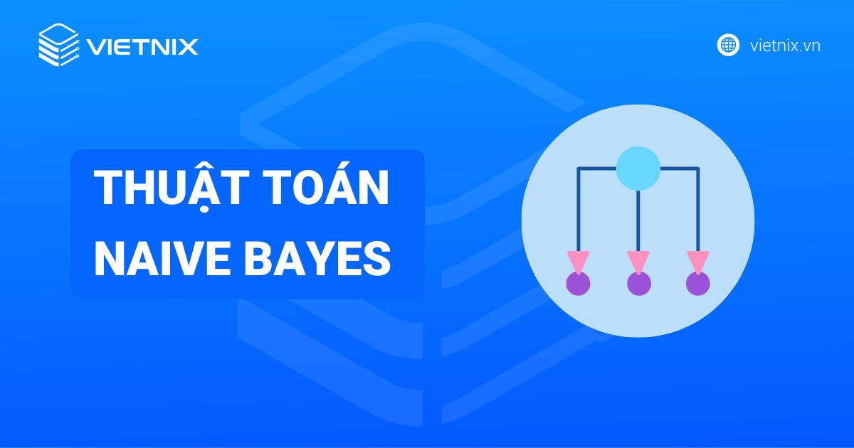 Thuật toán Naive Bayes là gì? Ứng dụng và so sánh với những thuật toán so sánh khác