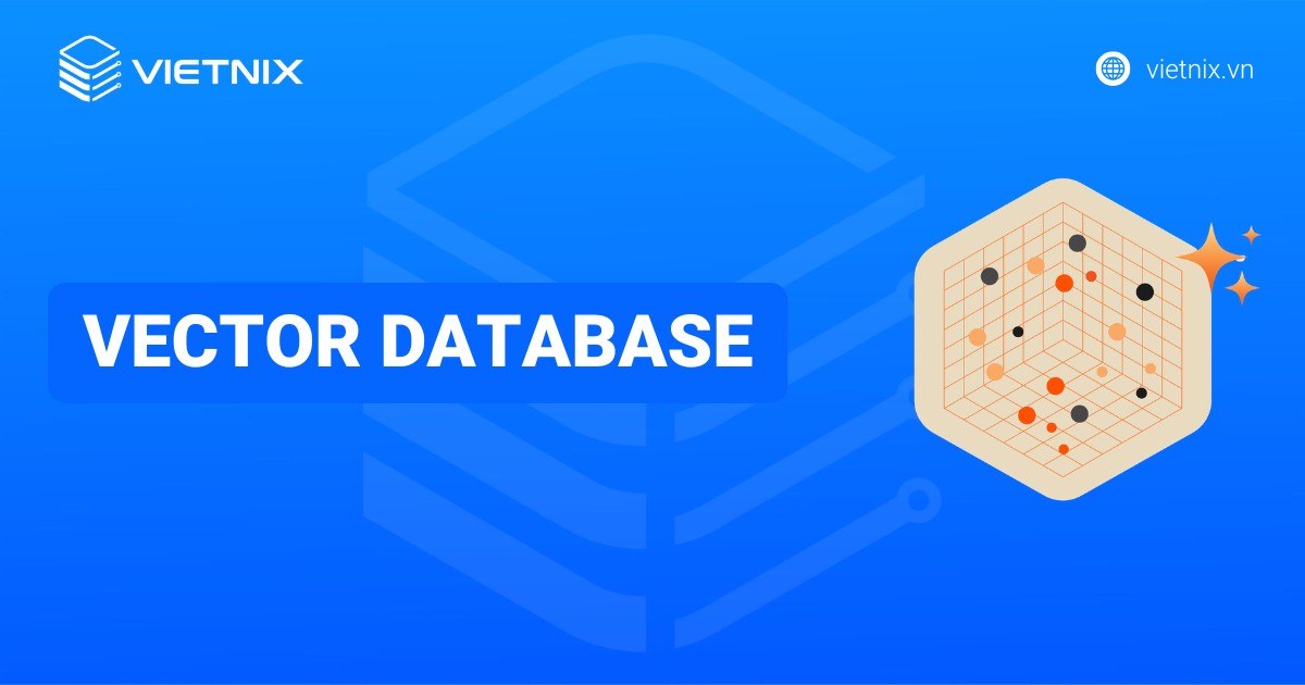 Vector Database là gì? Hướng dẫn lưu trữ dữ liệu vào Vector Database chi tiết