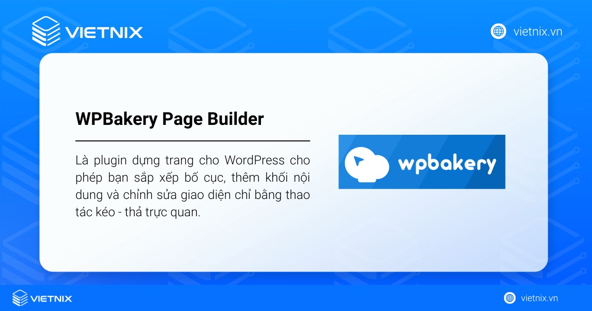WPBakery Page Builder (tên cũ là Visual Composer) là plugin dựng trang cho WordPress cho phép bạn sắp xếp bố cục