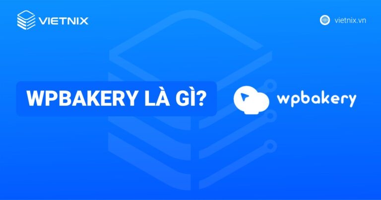 WPBakery là gì? Hướng dẫn sử dụng WPBakery Page Builder chi tiết