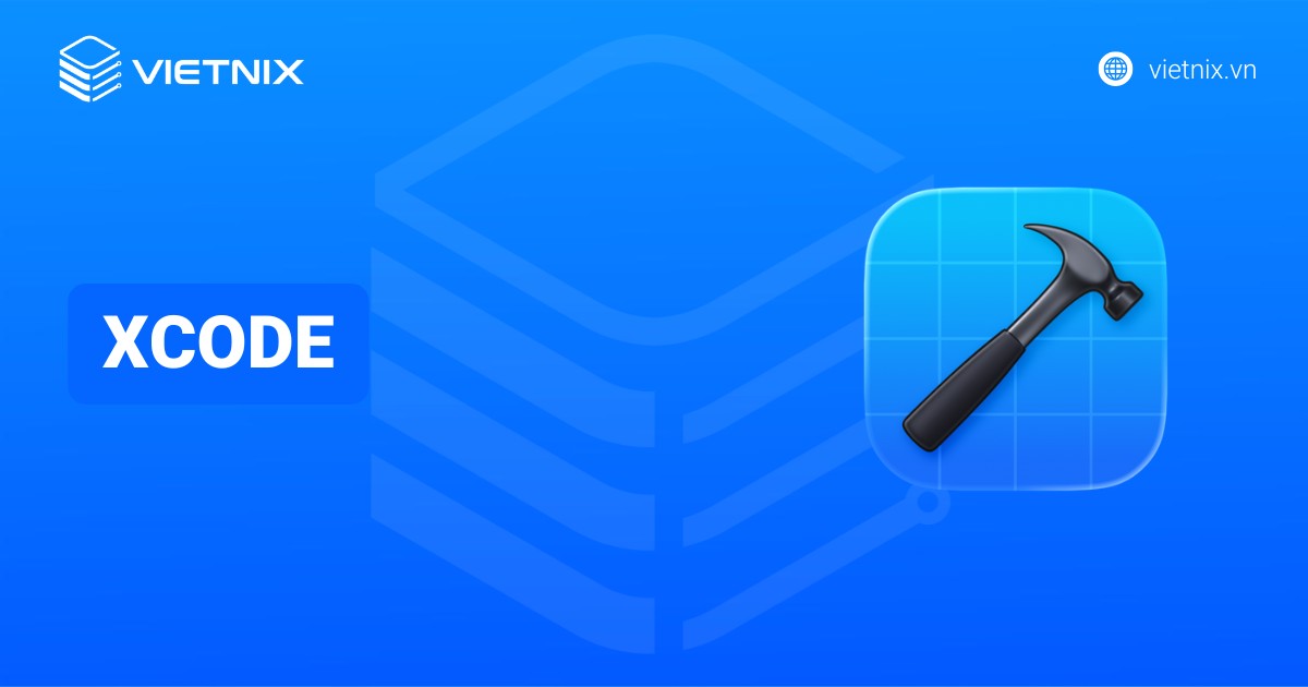 Xcode là gì? Tính năng nổi bật và cách sử dụng Xcode cho người mới