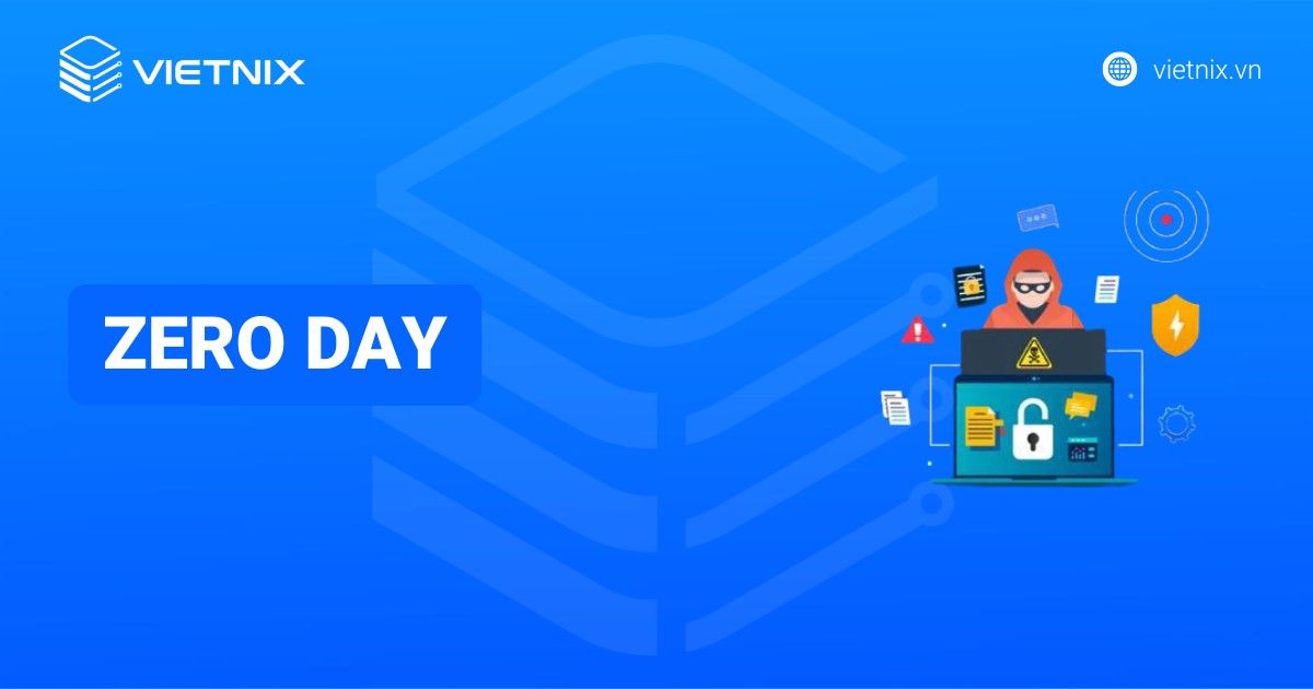 Lỗ hổng Zero-day là gì? Cách phát hiện và ngăn chặn tấn công Zero-day hiệu quả