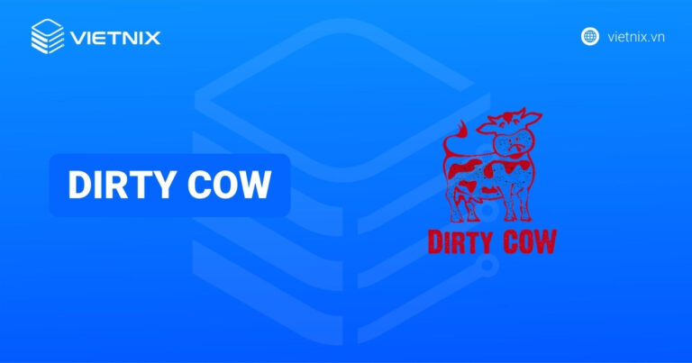 Dirty COW là gì? Cách thức khai thác và chống Dirty COW chi tiết