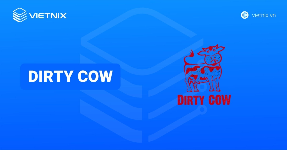 Dirty COW là gì? Cách thức khai thác và chống Dirty COW chi tiết