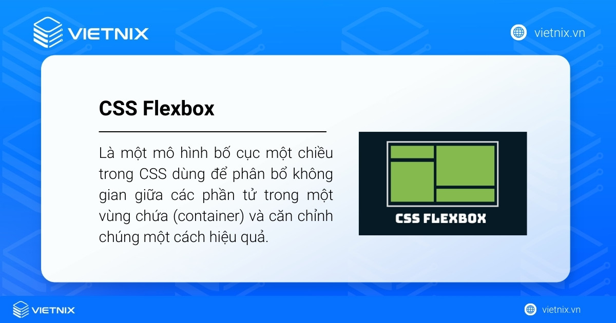 CSS Flexbox là mô hình bố cục 1 chiều giúp phân bổ không gian và căn chỉnh các phần tử trong container 