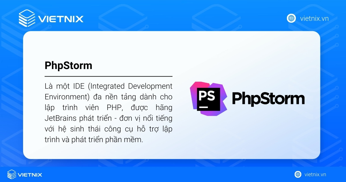 PhpStorm là một môi trường phát triển tích hợp (IDE) đa nền tảng dành riêng cho lập trình viên PHP do JetBrains phát triển