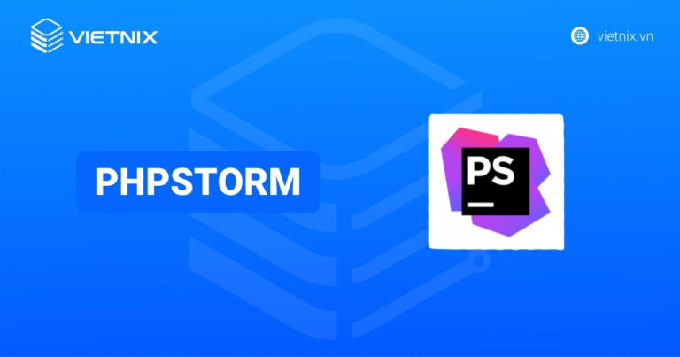 PhpStorm là gì? Các tính năng chính và hướng dẫn cài đặt PhpStorm