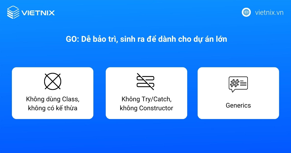 Go loại bỏ các cấu trúc rườm rà của mô hình lập trình hướng đối tượng cổ điển để giữ cho code luôn dễ đọc