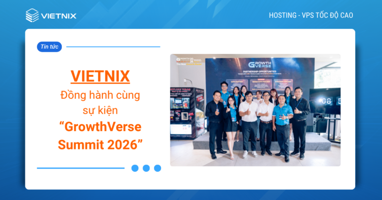 Nhìn lại sự kiện GrowthVerse Summit 2026: Vietnix mang đến lời giải hạ tầng cho doanh nghiệp bứt phá quy mô